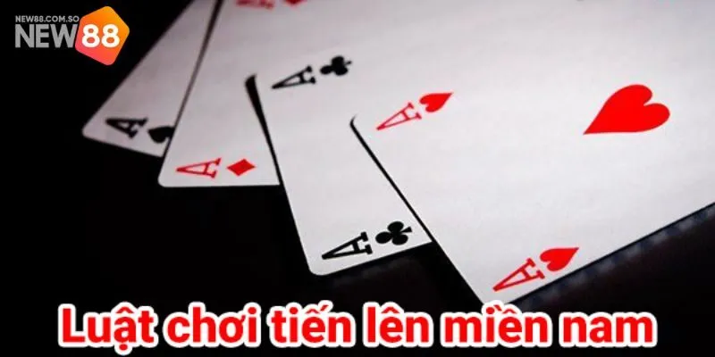 Cách Chơi Tiến Lên Miền Nam - Nắm Luật Để Làm Chủ Tình Hình
