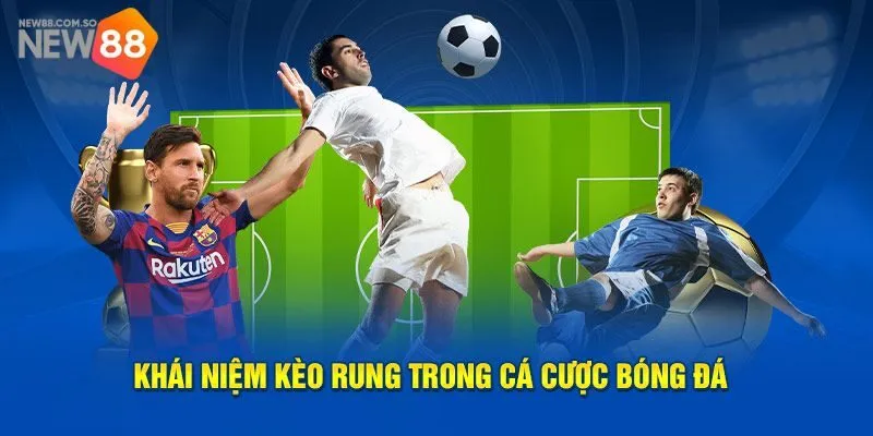 Giới thiệu khái niệm kèo rung là gì với tân thủ?