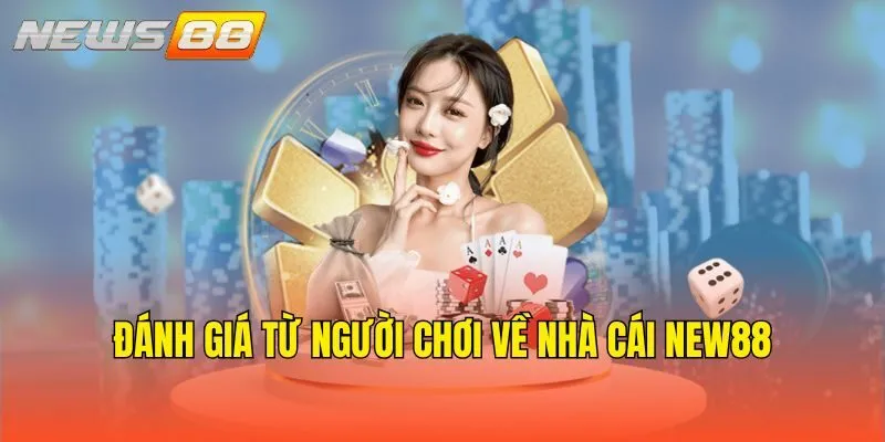 Đánh giá từ người chơi về nhà cái New88